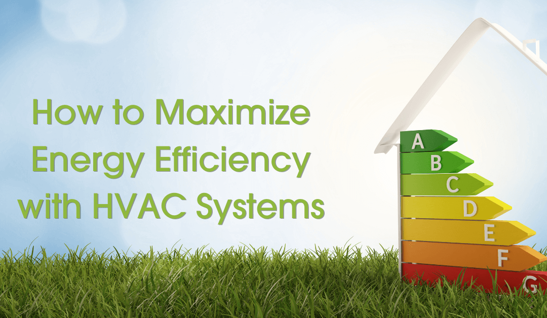 How to Maximize Energy Efficiency with HVAC Systems
