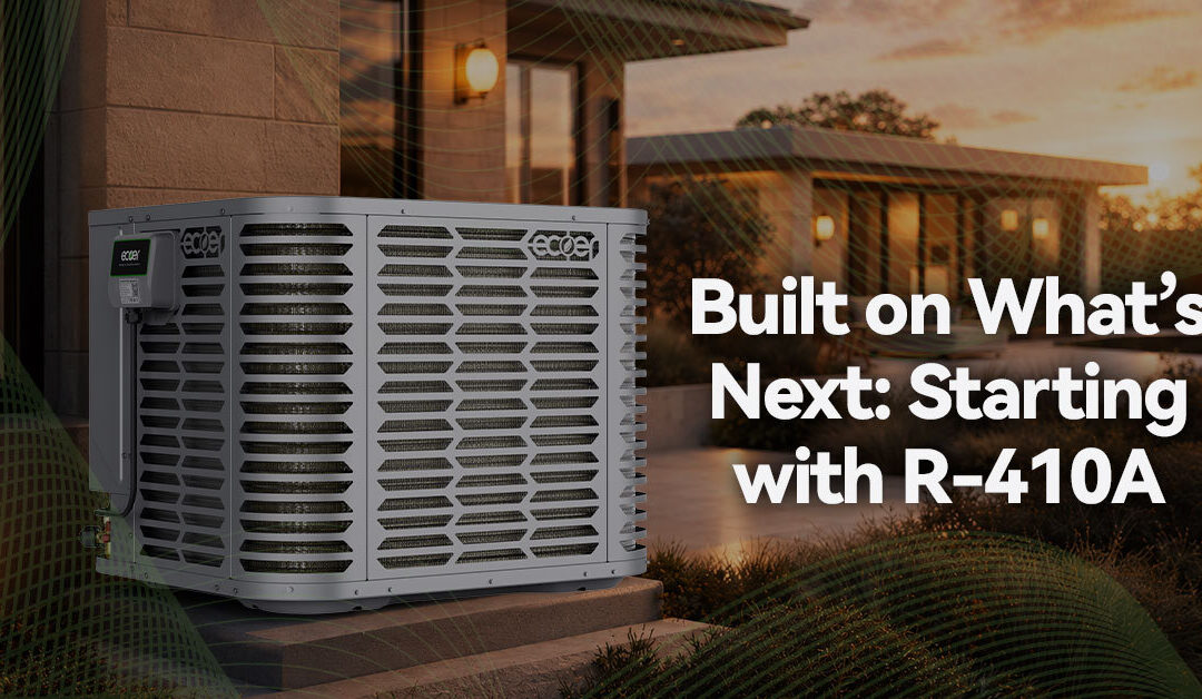 Comfort. Perfected. Built on What’s Next—Starting with R-410A
